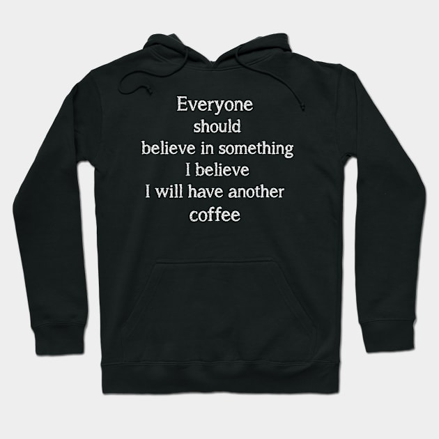 I believe I will have another coffee. Hoodie by AA